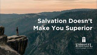 Salvation Doesn't Make You Superior   Sun AM 06 04 2023   Pastor Bob Gray II