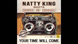 Natty King meets House of Riddim "your time will come"