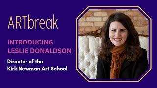 ARTBreak: Introducing Leslie Donaldson, Director of the Kirk Newman Art School