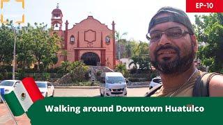 Walking around Downton Huatulco | Hola Mexico Ep 10 | The Rustic Wanderer