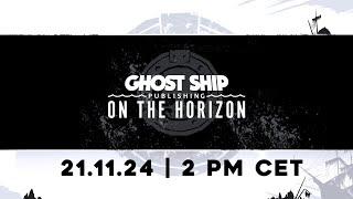 Ghost Ship Publishing: On the Horizon - November 21st 2024