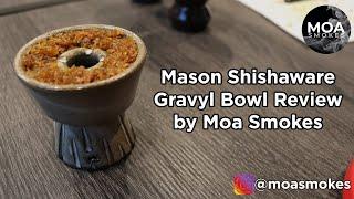 Mason Shishaware Gravyl Bowl Review by Moa Smokes