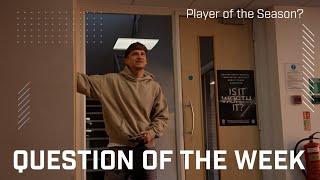 Question of the Week | Player of the Season?