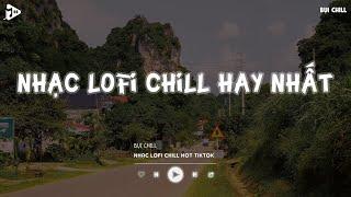 Nhạc Chill Tiktok - Tổng Hợp Những Bài Hát Tiktok "Nghe Là Nghiện" - Nhạc Lofi Chill Buồn 2024