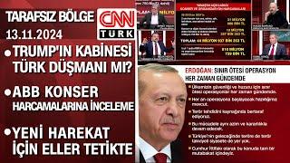 Trump'ın kabinesi Türk düşmanı mı? | ABB konser harcamalarına inceleme - Tarafsız Bölge 13.11.2024