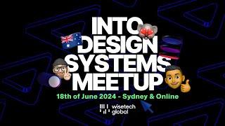 Into Design Systems Meetup LIVE from WiseTech Global Sydney 