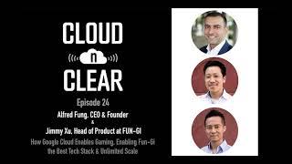 Ep 24 / HOW GOOGLE CLOUD ENABLES GAMING / Alfred Fung & Jimmy Xu, FUN-GI