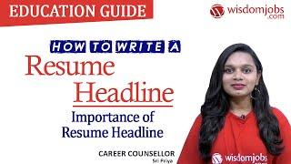 How to Write a Resume Headline  Importance of Resume Headline @Wisdom Jobs