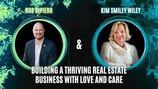 Building a Thriving Real Estate Business with Love and Care | Kim Smiley Wiley Interview
