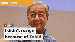 I didn’t resign because of Zahid, says Dr M