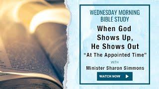 When God Shows Up, He Shows Out - Wed. Morning Bible Study Live! Minister Sharon Simmons 10-23-24