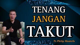 TENANG JANGAN TAKUT // PS PHILIP MANTOFA // KHOTBAH // ROHANI KRISTEN