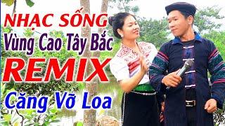 Hay tv - ANH TỘC Giọng Ca Đậm Chất Núi Rừng Tây Bắc - LK Nhạc Vùng Cao DISCO REMIX Căng Vỡ Loa Bass