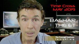 BASHAR THE EXTRATERRESTRIAL: May 2019 Time Cross - Farsight
