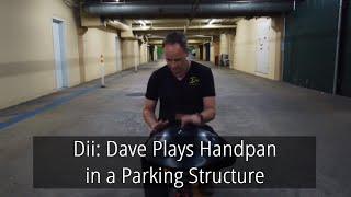 Dii: Dave Plays Handpan in a Parking Structure