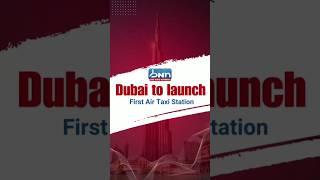 Dubai to Launch First Air Taxi Station | Dubai's Air Taxis | A Revolution in Urban Transportation