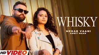 Whisky (HD Video) | Mehar Vaani | Amrit Maan | New Punjabi Songs 2024 | Punjabi Songs 2024