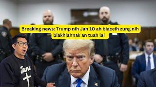 Breaking news: Trump cu biaceihnak zung nih sualnak biakhiahnak an tuah lai ( Jan 5, 2025)