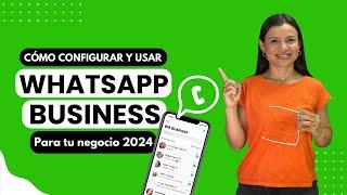 WHATSAPP BUSINESS para tu NEGOCIO- TUTORIAL 2024 Paso a Paso