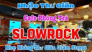 Nhạc Thư Giãn Cafe Phòng Trà Hay Nhất | Nhạc Slow Rock Nhẹ Nhàng Thư Giãn Giảm Stress| Organ Channel