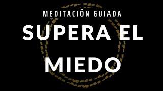 Meditación Guiada Para Superar el Miedo y la Ansiedad - Hipnosis Para Perder el Miedo