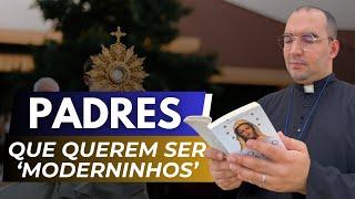 OS PADRES QUE QUEREM SER MODERNOS | Pe. Gabriel Vila Verde