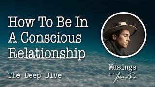 How To Be In A Conscious Relationship - Deep Dive Podcast With Adam Roa