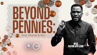 BEYOND PENNIES; God, Money & you II - Pastor Ayo Ajani