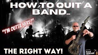 How to Quit A Band...The Right Way!