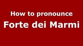How to pronounce Forte dei Marmi (Italian/Italy) - PronounceNames.com