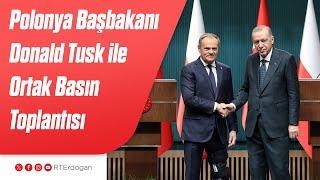 Polonya Başbakanı Donald Tusk ile Ortak Basın Toplantısı