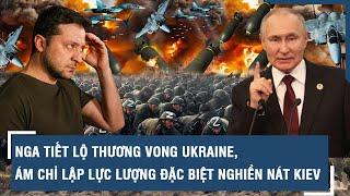 Điểm nóng Quốc tế 02/1:Nga tiết lộ thương vong Ukraine,ám chỉ lập lực lượng đặc biệt nghiền nát Kiev