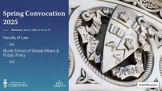 Faculty of Law; Munk School of Global Affairs & Public Policy (SGS) Spring 2025 Convocation