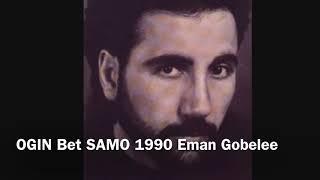 Ogin Bet Samo Eman Gobelee 1990