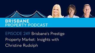 EP 249 - Brisbane's Prestige Property Market: Insights with Christine Rudolph