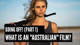 Going Off! Part One: What Is An "Australian" Film?