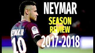 Neymar Jr ● Season Review | 2017/2018 ● Ultimate PSG Skills - Goals || HD