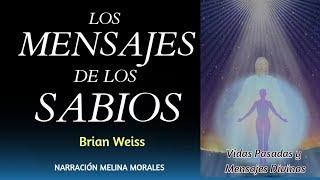 LOS MENSAJES DE LOS SABIOS Brian Weiss Audiolibro completo Tu vida cambiará luego de oír este Libro