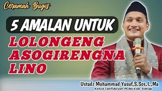 Ceramah Bugis Ustadz Muhammad Yusuf,S.Sos.I.,Ma ~ 5 Amalan Untuk Lolongeng Asogirengna Lino