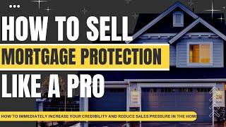 How To Sell Mortgage Protection Insurance: A Complete Presentation