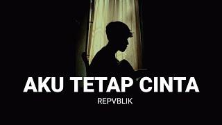 LIRIK LAGU || hancur hancur cintaku viral tik tok (AKU TETAP CINTA - REPVBLIK) cover agusriansyah