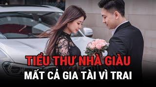 Tiểu Thư Nhà Giàu Mất Cả Gia Tài Vì Trai - Kỳ Án Trung Quốc - Giải Mã Bí Ẩn