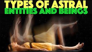 TYPES OF ASTRAL ENTITIES: Exploring Astral Beings, Their Nature, Roles, and Safe Interaction