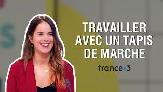 Pourquoi je travaille en marchant ?