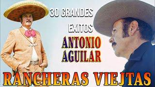 1 Hora De Rancheras Viejitas De Antonio Aguilar - Antonio Aguilar 30 Sus Canciones Grandes Exitos