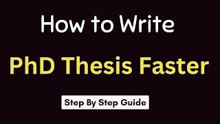 How to write a PhD Thesis Faster | a step by step guide