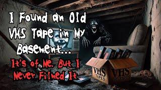 "I Found an Old VHS Tape in My Basement... It's of Me, But I Never Filmed It" Creepypasta