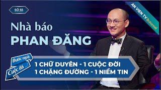 Nhà báo Phan Đăng | Bước Ngoặt Cuộc Đời Số 55