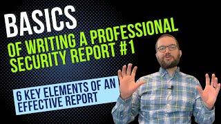 Basics of Writing a Professional Security Report #1 - 6 Key Elements of an Effective Report