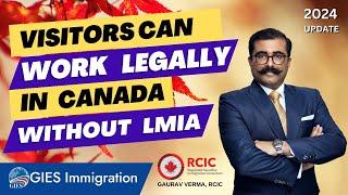 Visitors Can work in Canada Legally without LMIA - GIES Immigration - Gaurav Verma RCIC